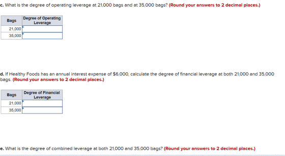 c. What is the degree of operating leverage at 21,000 bags and at 35,000 bags? (Round your answers to 2 decimal places.) Degr