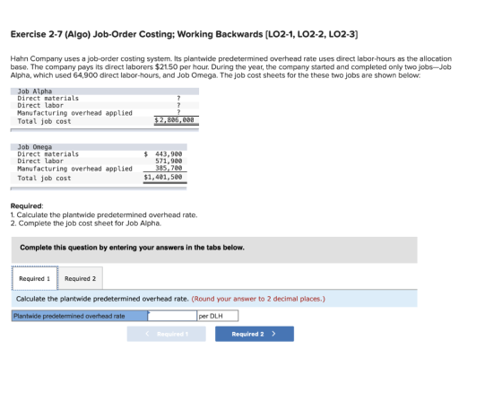 Exercise 2-7 (Algo) Job-Order Costing; Working Backwards (LO2-1, LO2-2, LO2-3] Hahn Company uses a job-order costing system.