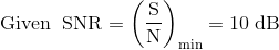 10 Given SNR= = 10 dB