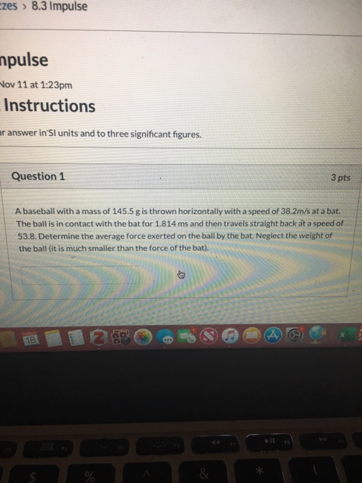 azes > 8.3 Impulse npulse Nov 11 at 1:23pm Instructions ar answer in Sl units and to three significant figures. Question 1 3