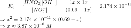 K6 = [H NO2][OH-] 4 1.2 x 12 [NO] (0.69 – 1.0) -= 2.174 x 10-11 → 32 = 2.174 x 10-11 (0.69 – ) 3,87 x 10-6 M
