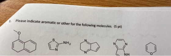 1. Please indicate aromatic or other for the following molecules. (5 pt) -NH2 NH