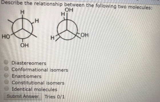 Describe the relationship between the following two molecules: Он H H он но н Он Diastereomers Conformational isomers Enantio