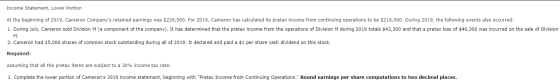 Income Statement, Lower Portion At the beginning of 2019, Cameron Companys retained earnings was $226,500. For 2019, Cameron