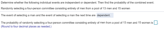 Determine whether the following individual events are independent or dependent. Then find the probability of the combined eve
