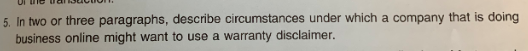 5. In two or three paragraphs, describe circumstances under which a company that is doing business online might want to use a
