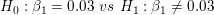 HO: B1 = 0.03 vs H:81 0.03