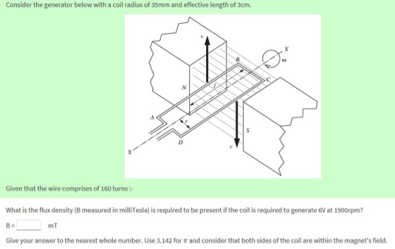 Consider the generator below with a coil radius of 35mm and effective length of 3crm Given that the wire comprises of 160 tur