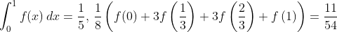 \int_0^1 f(x)\,dx=\frac{1}{5},\,\frac{1}{8}\left(f(0)+3f\left(\frac{1}{3} \right )+3f\left(\frac{2}{3} \right )+f\left(1 \right ) \right )=\frac{11}{54}