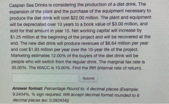 Caspian Sea Drinks is considering the production of a diet drink. The expansion of the plant and the purchase of the equipmen