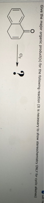 Give the major organic product(s) for the following reaction (It is necessary to show stereochemistry ONLY for cyclic alkenes