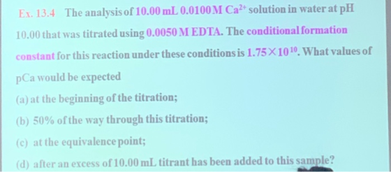 Ex. 13.4 The analysis of 10.00 mL 0.0100 M Ca²+ solution in water at pH 10.00 that was titrated using 0.0050 M EDTA. The cond