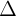 \large \Delta
