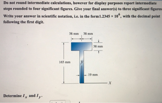 Do not round intermediate calculations, however for display purposes report intermediate steps rounded to four significant fi