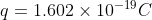 q=1.602\times 10^{-19}C