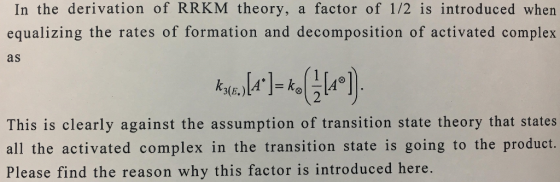 In the derivation of RRKM theory, a factor of 1/2 is introduced when equalizing the rates of formation and decomposition of a