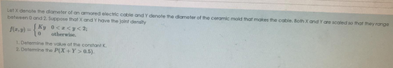 Let X denote the diameter of an armored electric cable and Y denote the diameter of the ceramic mold that makes the cable. Bo