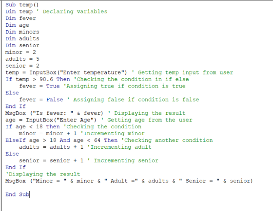 Sub temp () Dim temp Declaring variables Dim fever Dim age Dim minors Dim adults Dim senior minor = 2 adults = 5 senior-2 tem