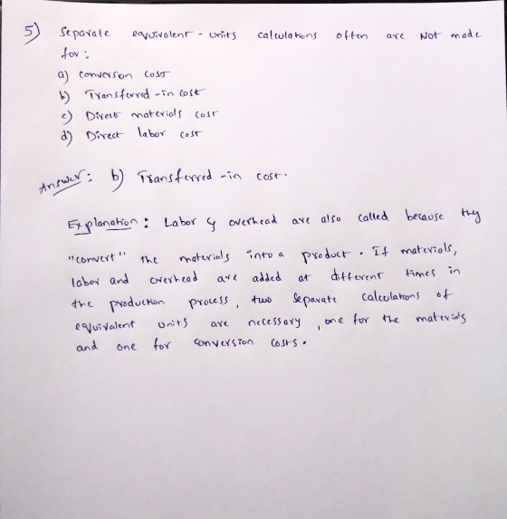 5) calculations often are not made Separate equivalent - units for : a) conversion cost b) Transferred - in cost c) Direct ma