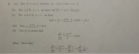2. (a) For 0<x+1, we have (x - 1)/x <Ins<:- 1. (b) For je N. > 1, we have in(+1)<1/; <In(;). (c) For n,ke N, n > 1, we have I