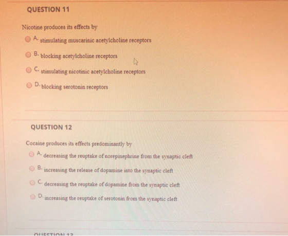 QUESTION 11 Nicotine produces its effects by A stimulating muscarinic acetylcholine receptors B. blocking acetylcholine recep