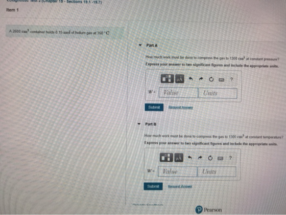 3pter 19-Sections 19.1-19.7) Item 1 A 2600 em container holds 0.15 mol of helium gas at 350 °C Part A How much work must be d