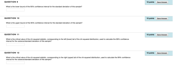 QUESTION 9 10 points Save Answer What is the lower bound of the 95% confidence interval for the standard deviation of this sa