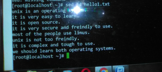 Susah ww [root@localhost ~]# sed d hell01.txt unix is an operating s it is very easy to learn. it is open source. it is very