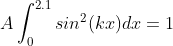 A\int^{2.1}_0 sin^2(kx)dx = 1