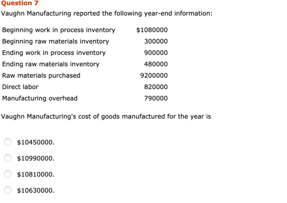Question 7 Vaughn Manufacturing reported the following year-end information: $1080000 300000 900000 Beginning work in process