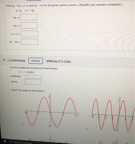 Find 2u, -3v, u + v, and 3u - 4v for the given vectors u and v. (Simplify your answers completely.) u = i, v= -4j 2u = -3v =