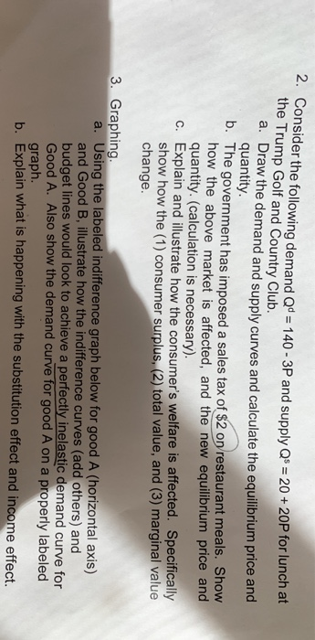 2. Consider the following demand Qd = 140 - 3P and supply QS = 20 + 20P for lunch at the Trump Golf and Country Club. a. Draw