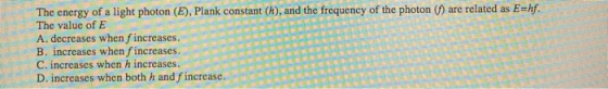 The energy of a light photon (E), Plank constant (h), and the frequency of the photon (f) are related as E=hf. The value of E