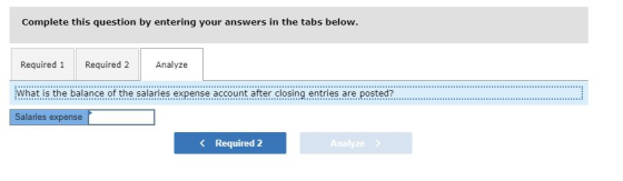 Complete this question by entering your answers in the tabs below. Required 1 Required 2 Analyze What is the balance of the s