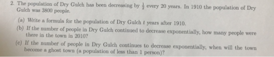 2. The population of Dry Gulch has been decreasing by every 20 years. In 1910 the population of Dry Gulch was 3800 people. (a