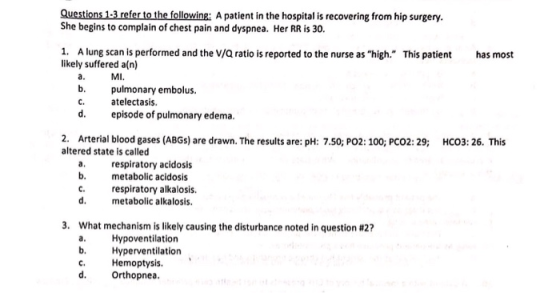 Questions 1-3 refer to the following: A patient in the hospital is recovering from hip surgery She begins to complain of ches