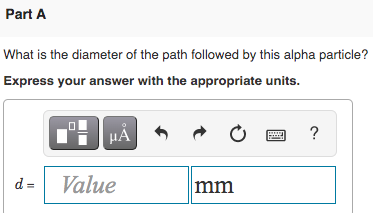 Part A What is the diameter of the path followed by this alpha particle? Express your answer with the appropriate units. H HÅ
