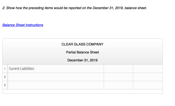 2. Show how the preceding items would be reported on the December 31, 2019, balance sheet. Balance Sheet Instructions CLEAR G