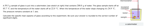 thermometer A 59.5 g sample of glass is put into a calorimeter (see sketch at right) that contains 200.0 g of water. The glas