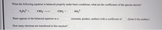 When the following equation is balanced properly under basic conditions, what are the coefficients of the species shown? 8,0,