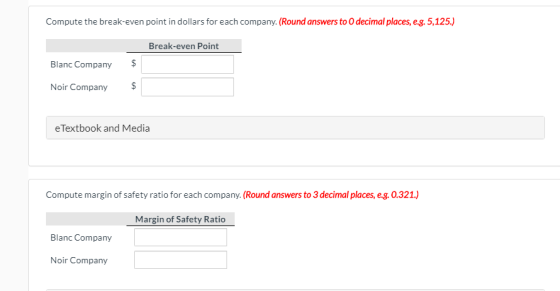 Compute the break-even point in dollars for each company. (Round answers to 0 decimal places, e.g. 5,125.) Break-even Point B