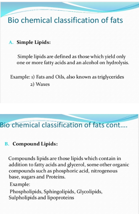 Bio chemical classification of fats A. Simple Lipids: Simple lipids are defined as those which yield only one or more fatty a