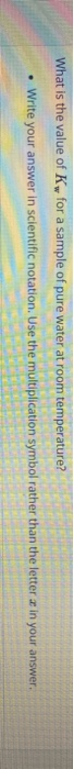 What Is The Value Of Kw For A Sample Of Pure Water At Room Temperature HomeworkLib