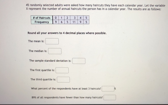 45 randomly selected adults were asked how many haircuts they have each calendar year. Let the variable X represent the numbe