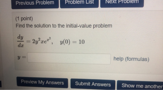 Previous Problem Problem List Next Problem (1 point) Find the solution to the initial-value problem dy = 2y+zez?, y(0) = 10 y