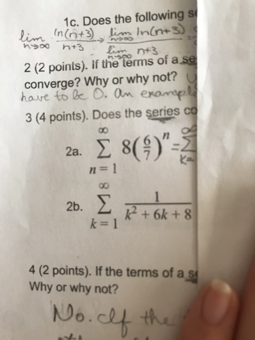 lim 1c. Does the following si in (n+3) lim In(n+3) nyo n+3 lim nt3 2 (2 points). If the terms of a se converge? Why or why no