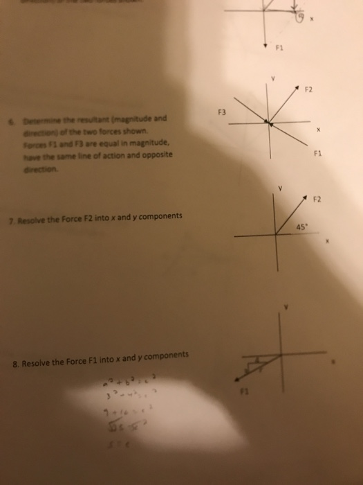 F1 F2 Deermine the resultant(magnitude and direction) of the two forces shown Forces F1 and F3 are equal in magnitude, have the same line of action and opposite direction F3 F1 7 Resolve the Force F2 into x and y components 45 8. Resolve the Force F1 into x and y components ri