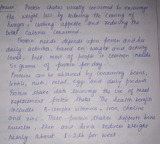 Answer: protein shakes usualla consu med to eれcourage tha hweught loss b tedun the Craving hunger curbing aspetite landeduchg ha tota calones Consumed. curbing athite and rediu Protein neads defends cfon pexon and hu daily achvities, hased on tweaht and actvity levet, but moct ofei n eople th Common neelds Pooterina can be optainad by consuming beans, lentiu, nuts, meat, eagu and olairy boc Protein shake dies entouage tha replacement protein shake includes B-Complex vitamuns iron, choUne and zinc .-/Anse trotein /8 hoekes Supports bone huusclsskin and hence reduce heeught