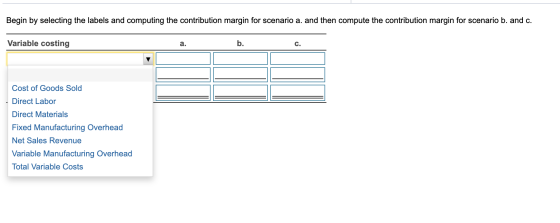 Begin by selecting the labels and computing the contribution margin for scenario a. and then compute the contribution margin