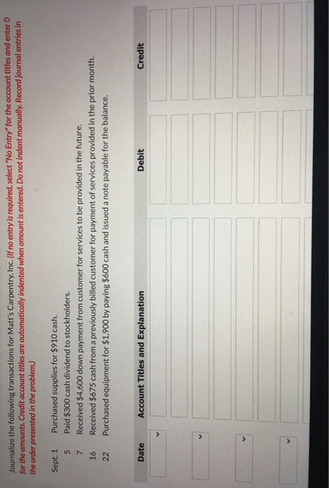 Journalize the following transactions for Matts Carpentry, Inc. (If no entry is required, select No Entry for the account t